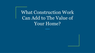 What Construction Work Can Add to The Value of Your Home?