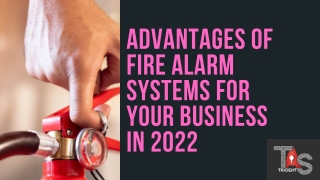 Advantages of Fire Alarm Systems for Your Business in 2022