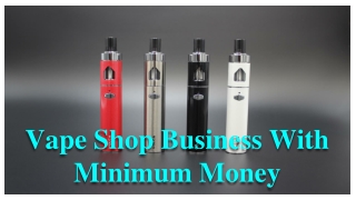 Vape Shop Business With Minimum Money