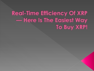 Real-Time Efficiency Of XRP — Here Is The Easiest Way To Buy XRP