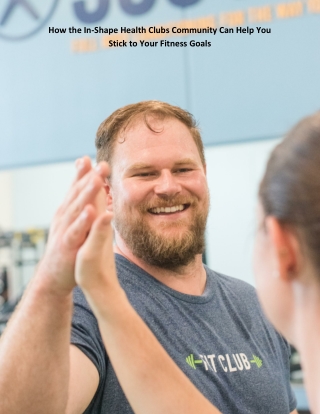 How the In-Shape Health Clubs Community Can Help You Stick to Your Fitness Goals