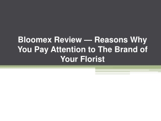 Bloomex Review — Reasons Why You Pay Attention to The Brand of Your Florist