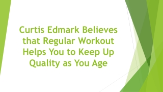 Curtis Edmark Believes that Regular Workout Helps You to Keep Up Quality as You Age