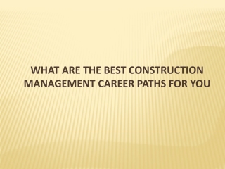 What are the best Construction Management career paths for you