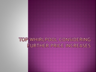 top whirlpool considering further price increase