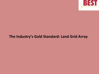 The Industry’s Gold Standard: Land Grid Array