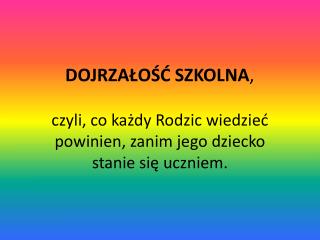 DOJRZAŁOŚĆ SZKOLNA ,