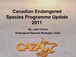 Canadian Endangered Species Programme Update 2011