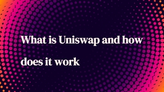 What is Uniswap and how does it work