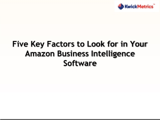 Five Key Factors to Look for in Your Amazon Business Intelligence Software