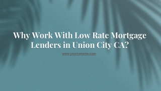 Why Work With Low Rate Mortgage Lenders in Union City CA