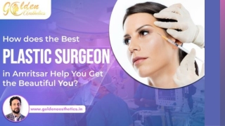 How does the Best Plastic Surgeon in Amritsar Help You Get the Beautiful You