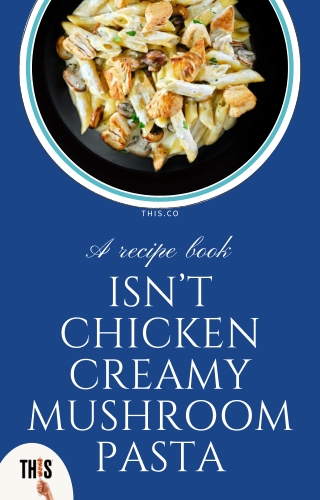 Isn't Chicken Creamy Mushroom pasta