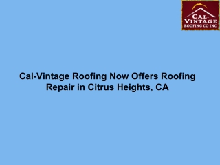 Cal-Vintage Roofing Now Offers Roofing Repair in Citrus Heights, CA