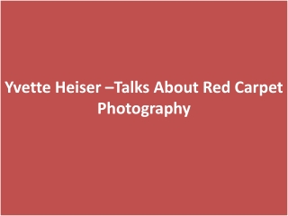 Yvette Heiser –Talks About Red Carpet Photography