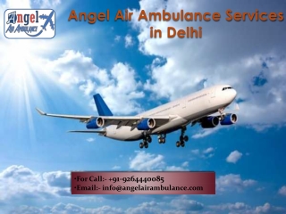 Angel Air Ambulance Services in Delhi with Exclusive Medical Subsistence
