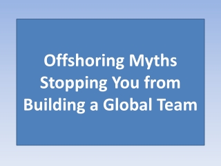 Offshoring Myths Stopping You from Building a Global Team