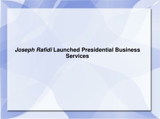 Joseph Rafidi Launched Presidential Business Services