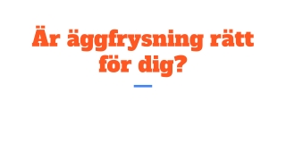 Är äggfrysning rätt för dig