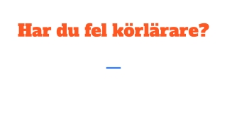 Har du fel körlärare