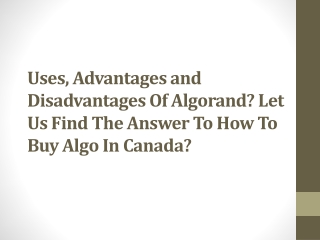 Uses, Advantages and Disadvantages Of Algorand Let Us Find The Answer To How To Buy Algo In Canada