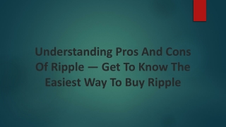 Understand Pros And Cons Of Ripple - Get To Know The Easiest Way To Buy Ripple