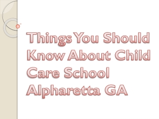 Things You Should Know About Child Care School Alpharetta GA