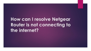 How can I resolve Netgear Router is not connecting to the internet?