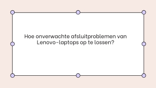 Hoe onverwachte afsluitproblemen van Lenovo-laptops op te lossen