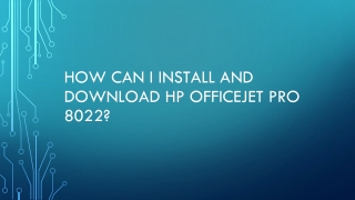 HOW CAN I INSTALL AND DOWNLOAD HP OFFICEJET PRO 8022?