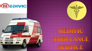 Medivic Ambulance Service in Buxar and Bhagalpur to relocate your patient