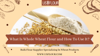 What Is Whole Wheat Flour and How To Use It?