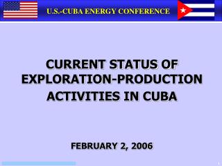 CURRENT STATUS OF EXPLORATION-PRODUCTION ACTIVITIES IN CUBA