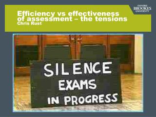 Efficiency vs effectiveness of assessment – the tensions Chris Rust