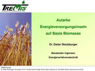 Autarke Energieversorgungsinseln auf Basis Biomasse Dr. Dieter Stockburger Beratender Ingenieur Energieverfahrenstechnik