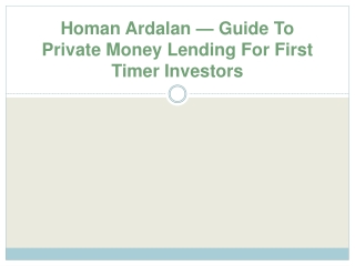 Homan Ardalan — Guide To Private Money Lending For First Timer Investors