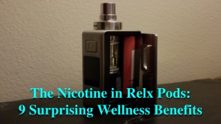 The Nicotine in Relx Pods_ 9 Surprising Wellness Benefits