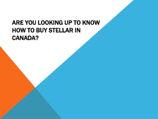 Are You Looking Up To Know How To Buy Stellar In Canada?