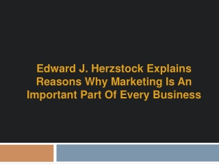 Edward J. Herzstock Explains Reasons Why Marketing is an Important Part of Every Business