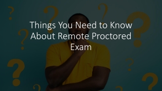 Things You Need to Know About Remote Proctored Exam​