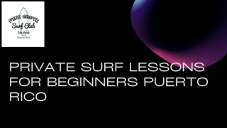 Be a part of private surf lessons for beginners in Puerto Rico