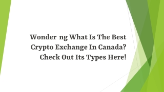 Wondering What Is The Best Crypto Exchange In Canada? Check Out Its Types Here!