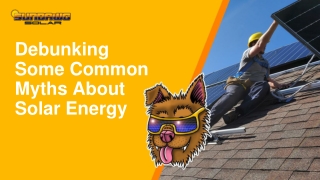 Feb Slide - Debunking Some Common Myths About Solar Energy