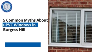 5 Common Myths About uPVC Windows in Burgess Hill