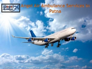 Angel Air Ambulance Services in Patna with Expropriate Medical Support