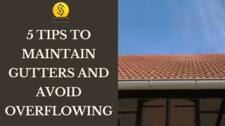 5 Tips To Maintain Gutters And Avoid Overflowing