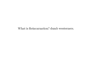 What is Reincarnation? dumb westerners