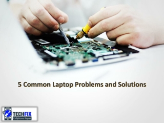 5 Common Laptop Problems and Solutions