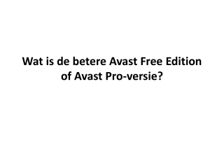Wat is de betere Avast Free Edition of Avast Pro-versie?