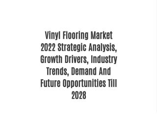 Vinyl Flooring Market 2022 Strategic Analysis, Growth Drivers, Industry Trends, Demand And Future Opportunities Till 202